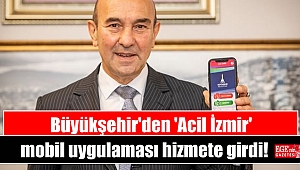 Büyükşehir'den 'Acil İzmir' mobil uygulaması hizmete girdi