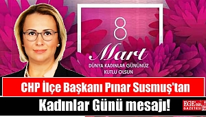 CHP İlçe Başkanı Pınar Susmuş'tan 8 Mart Dünya Kadınlar Günü mesajı