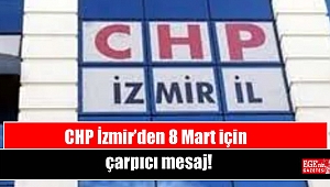CHP İzmir’den 8 Mart için çarpıcı mesaj