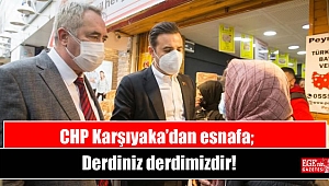 CHP Karşıyaka’dan esnafa; Derdiniz derdimizdir