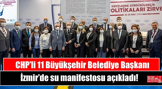 CHP’li 11 Büyükşehir Belediye Başkanı İzmir’de su manifestosu açıkladı