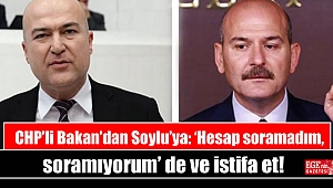 CHP’li Bakan’dan Soylu’ya: ‘Hesap soramadım, soramıyorum’ de ve istifa et!