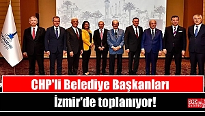 CHP'li Belediye Başkanları İzmir'de toplanıyor