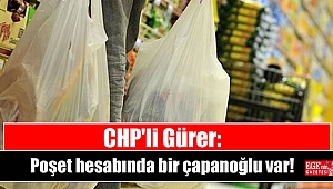 CHP'li Gürer: Poşet hesabında bir çapanoğlu var
