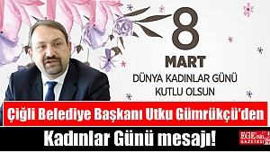 Çiğli Belediye Başkanı Utku Gümrükçü'den 8 Mart Dünya Kadınlar Günü mesajı