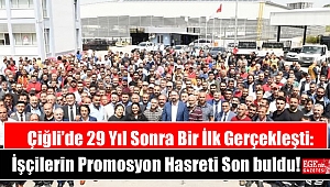 Çiğli’de 29 Yıl Sonra Bir İlk Gerçekleşti: İşçilerin Promosyon Hasreti Son buldu