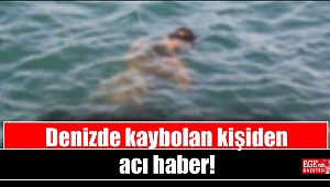 Denizde kaybolan kişiden acı haber