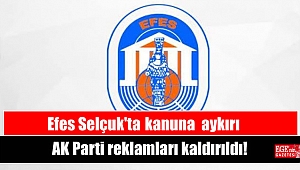 Efes Selçuk'ta kanuna aykırı AK Parti reklamları kaldırıldı