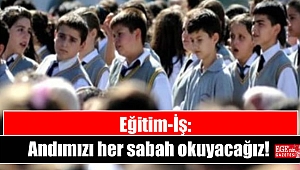 Eğitim-İş: Andımızı her sabah okuyacağız
