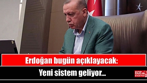 Erdoğan bugün açıklayacak: Yeni sistem geliyor