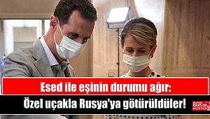 Esed ile eşinin durumu ağır: Özel uçakla Rusya'ya götürüldüler