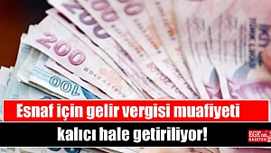 Esnaf için gelir vergisi muafiyeti kalıcı hale getiriliyor