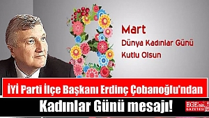 İYİ Parti İlçe Başkanı Erdinç Çobanoğlu'ndan 8 Mart Kadınlar Günü mesajı