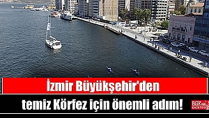İzmir Büyükşehir'den temiz Körfez için önemli adım