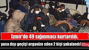 İzmir'de 49 sığınmacı kurtarıldı, yasa dışı geçişi organize eden 2 kişi yakalandı