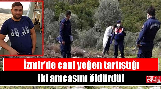 İzmir'de cani yeğen tartıştığı iki amcasını öldürdü