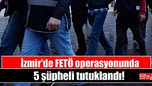 İzmir'de FETÖ operasyonunda 5 şüpheli tutuklandı