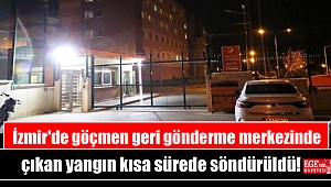 İzmir'de göçmen geri gönderme merkezinde çıkan yangın kısa sürede söndürüldü