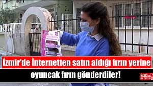 İzmir'de İnternetten satın aldığı fırın yerine oyuncak fırın gönderdiler