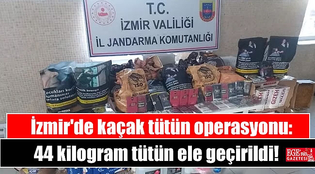 İzmir'de kaçak tütün operasyonu: 44 kilogram tütün ele geçirildi