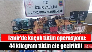 İzmir'de kaçak tütün operasyonu: 44 kilogram tütün ele geçirildi