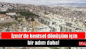 İzmir’de kentsel dönüşüm için bir adım daha