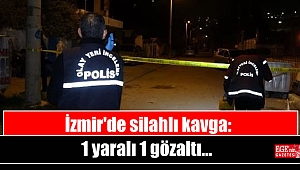 İzmir'de silahlı kavga: 1 yaralı 1 gözaltı