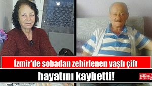 İzmir'de sobadan zehirlenen yaşlı çift hayatını kaybetti
