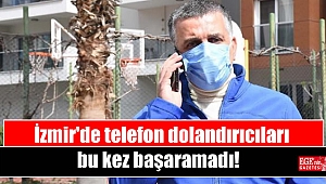 İzmir'de telefon dolandırıcıları bu kez başaramadı
