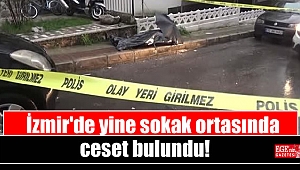 İzmir'de yine sokak ortasında ceset bulundu