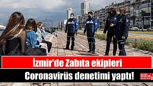 İzmir'de Zabıta ekipleri Coronavirüs denetimi yaptı