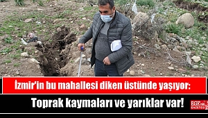 İzmir'in bu mahallesi diken üstünde yaşıyor: Toprak kaymaları ve yarıklar var