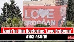 İzmir'in tüm ilçelerine 'Love Erdoğan' afişi asıldı