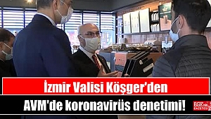 İzmir Valsii Köşger'den AVM'de koronavirüs denetimi
