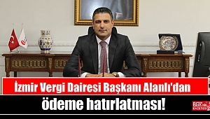 İzmir Vergi Dairesi Başkanı Alanlı'dan ödeme hatırlatması