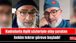 Kadınlarla ilgili sözleriyle olay yaratan hekim tekrar göreve başladı!