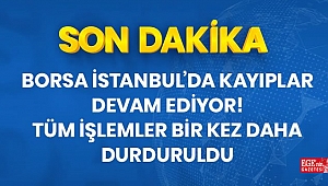 Kayıpların devam ettiği Borsa İstanbul'da tüm işlemler bir kez daha durduruldu