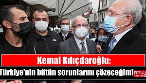 Kemal Kılıçdaroğlu: Türkiye'nin bütün sorunlarını çözeceğim