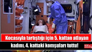 Kocasıyla tartıştığı için 5. kattan atlayan kadını, 4. kattaki komşuları tuttu