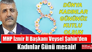 MHP İzmir İl Başkanı Veysel Şahin'den 8 Mart Dünya Kadınlar Günü mesajı