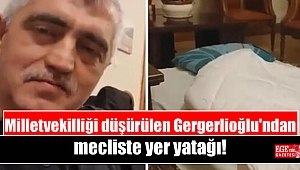 Milletvekilliği düşürülen Gergerlioğlu'ndan mecliste yer yatağı