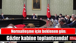 Normalleşme için beklenen gün: Gözler kabine toplantısında