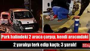 Park halindeki 2 araca çarpıp, kendi aracındaki 2 yaralıyı terk edip kaçtı: 3 yaralı