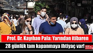 Prof. Dr. Kayıhan Pala: Yarından itibaren 28 günlük tam kapanmaya ihtiyaç var