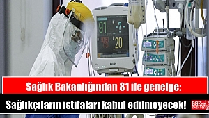 Sağlık Bakanlığından 81 ile genelge: Sağlıkçıların istifaları kabul edilmeyecek