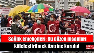 Sağlık emekçileri: Bu düzen insanları köleleştirilmek üzerine kurulu