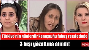 Türkiye'nin günlerdir konuştuğu fuhuş rezaletinde 3 kişi gözaltına alındı