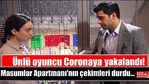 Ünlü oyuncu Coronaya yakalandı, Masumlar Apartmanı'nın çekimleri durdu