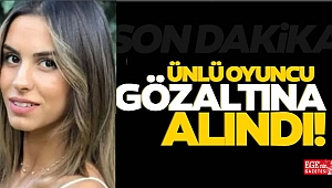 Ünlü oyuncu gözaltına alındı