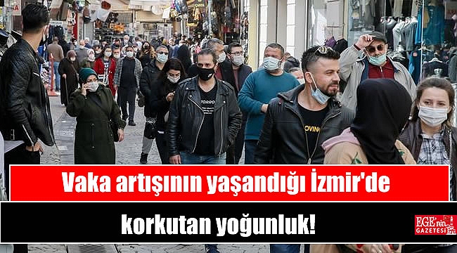 Vaka artışının yaşandığı İzmir'de korkutan yoğunluk